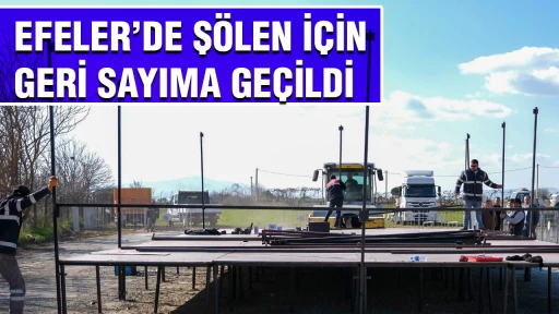 EFELER’DE ŞÖLEN İÇİN GERİ SAYIMA GEÇİLDİ