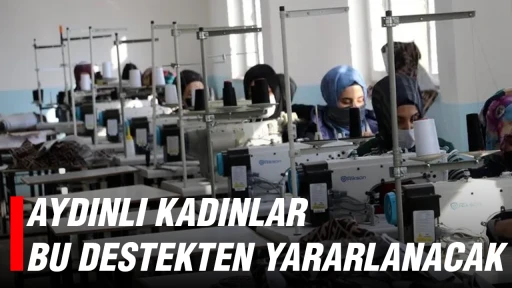 AYDINLI KADINLAR BU DESTEKTEN YARARLANACAK