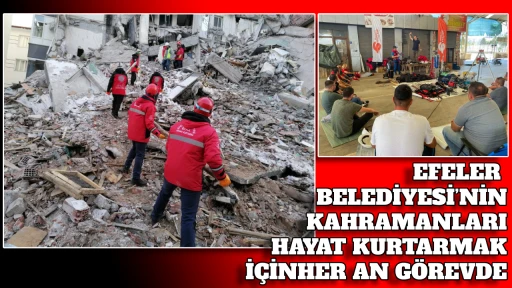 EFELER BELEDİYESİ’NİN KAHRAMANLARI HAYAT KURTARMAK İÇİN HER AN GÖREVDE