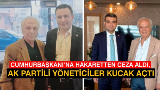 CUMHURBAŞKANI’NA HAKARETTEN CEZA ALDI, AK PARTİLİ YÖNETİCİLER KUCAK AÇTI