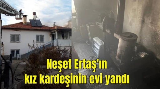 Neşet Ertaş'ın kız kardeşinin evi yandı