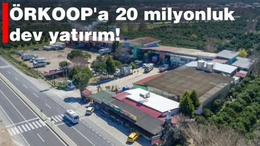 ÖRKOOP'a 20 milyonluk dev yatırım!