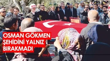 Osman Gökmen şehidini yalnız bırakmadı