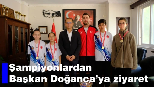 Şampiyonlardan Başkan Doğanca’ya ziyaret