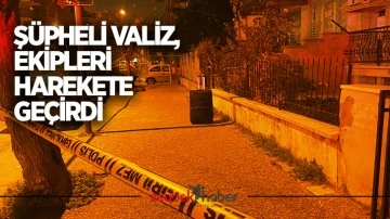 Şüpheli valiz, ekipleri harekete geçirdi