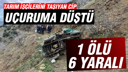 Tarım işçilerini taşıyan cip uçuruma düştü: 1 ölü 6 yaralı