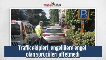 Trafik ekipleri, engellilere engel olan sürücüleri affetmedi