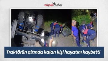 Traktörün altında kalan kişi hayatını kaybetti