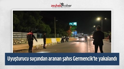 Uyuşturucu suçundan aranan şahıs Germencik'te yakalandı