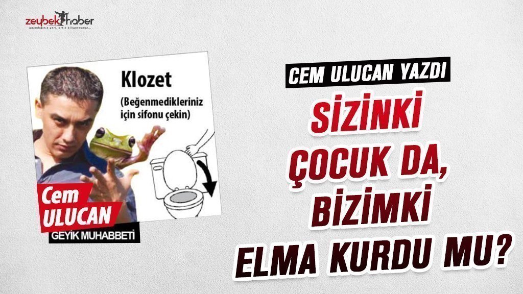 SİZİNKİ ÇOCUK DA, BİZİMKİ ELMA KURDU MU?